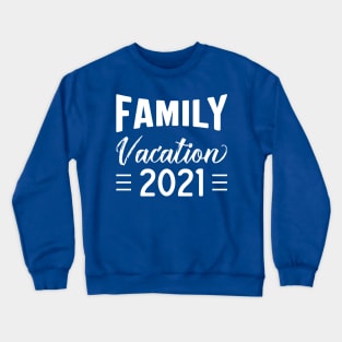 Family Vacation 2021 - Funny Matching Family Summer Crewneck Sweatshirt